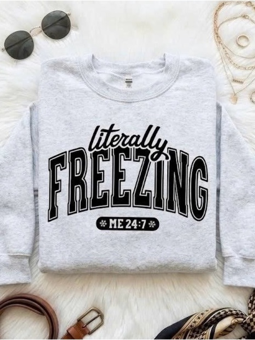 Literally Freezing Me 24/7 Crewneck Sweatshirt Funny Graphic Pullover